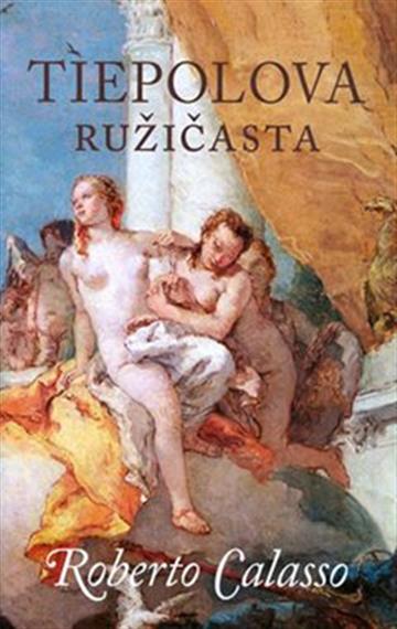 Knjiga Tiepolova ružičasta autora Roberto Calasso izdana 2011 kao meki uvez dostupna u Knjižari Znanje.
