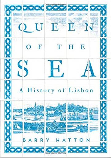 Knjiga Queen of the Sea: History of Lisbon autora Barry Hatton izdana 2018 kao meki uvez dostupna u Knjižari Znanje.