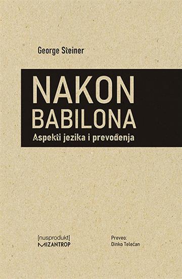 Knjiga Nakon Babilona: Aspekti jezika i prevođe autora George Steiner izdana 2019 kao meki uvez dostupna u Knjižari Znanje.