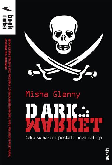 Knjiga Dark market autora Misha Glenny izdana 2014 kao meki uvez dostupna u Knjižari Znanje.
