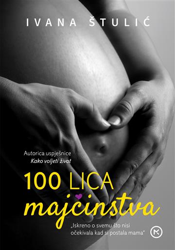 Knjiga 100 lica majčinstva autora Ivana Štulić izdana 2025 kao meki uvez dostupna u Knjižari Znanje.