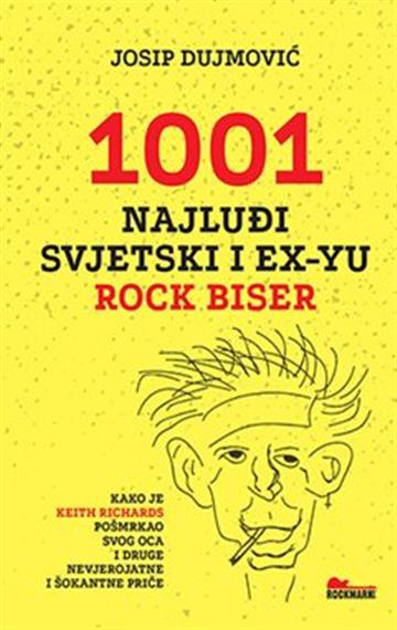 Knjiga 1001 najluđi svjetski i ex-Yu rock biser autora Josip Dujmović izdana 2022 kao meki uvez dostupna u Knjižari Znanje.