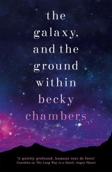 Knjiga Galaxy, and the Ground Within autora Becky Chambers izdana 2022 kao meki uvez dostupna u Knjižari Znanje.