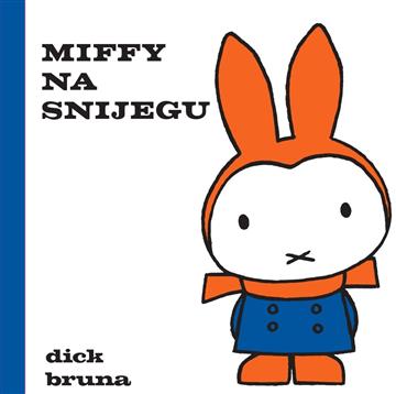 Knjiga Miffy na snijegu autora Bruna, Dick izdana 2025 kao tvrdi uvez dostupna u Knjižari Znanje.