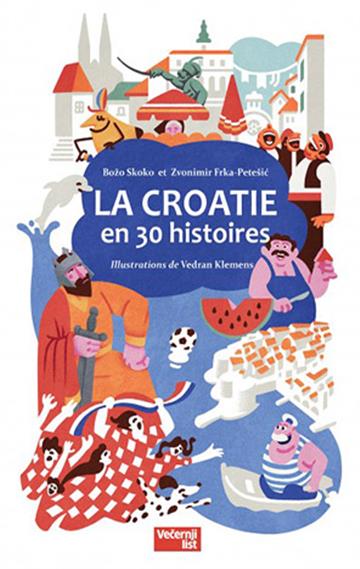 Knjiga La Croatie en 30 Histories autora Božo Skoko, Zvonimir Frka-Petešić izdana 2024 kao tvrdi uvez dostupna u Knjižari Znanje.