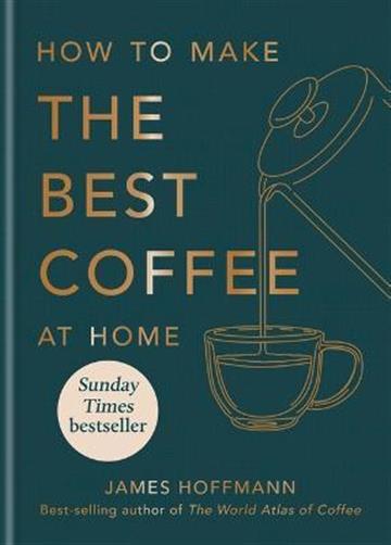 Knjiga How to Make the Best Coffee at Home autora  izdana 2022 kao tvrdi uvez dostupna u Knjižari Znanje.