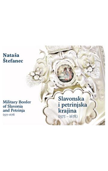 Knjiga Slavonska i petrinjska krajina (1577. – 1678.) autora Nataša Štefanec izdana 2025 kao tvrdi uvez dostupna u Knjižari Znanje.