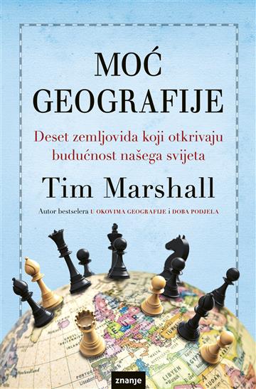 Knjiga Moć geografije autora Tim Marshall izdana 2025 kao meki uvez dostupna u Knjižari Znanje.