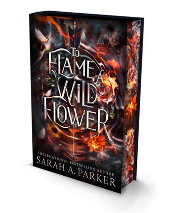 Knjiga To Flame a Wild Flower, Special Deluxe Ed. autora Sarah A. Parker izdana  kao  dostupna u Knjižari Znanje.