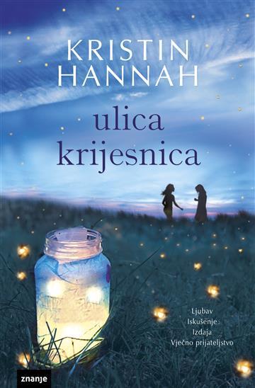 Knjiga Ulica Krijesnica autora Kristin Hannah izdana 2025 kao tvrdii uvez dostupna u Knjižari Znanje.