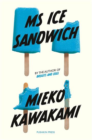 Knjiga Ms Ice Sandwich autora Mieko Kawakami izdana 2020 kao meki uvez dostupna u Knjižari Znanje.