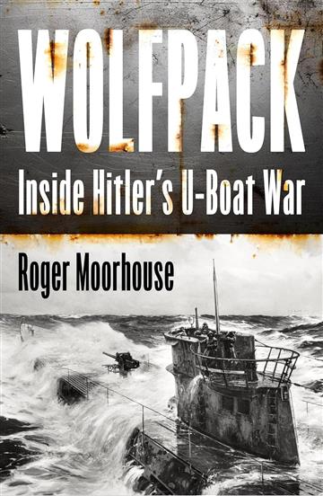 Knjiga Wolfpack: Hitler's U-Boat War 1939-45 autora Roger Moorhouse izdana 2025 kao meki uvez dostupna u Knjižari Znanje.
