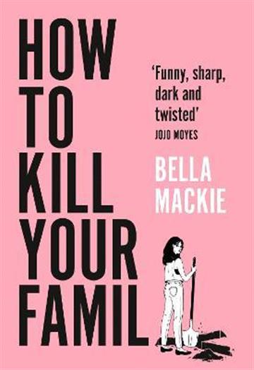 Knjiga How to Kill Your Family autora Bella Mackie izdana 2021 kao meki uvez dostupna u Knjižari Znanje.