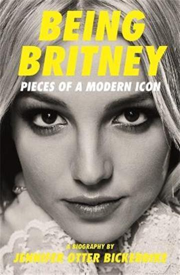Knjiga Being Britney: Pieces of a Modern Icon autora Jennifer Otter Bicke izdana 2022 kao meki uvez dostupna u Knjižari Znanje.
