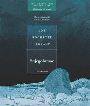 Knjiga Snjegolomac autora Jacques Lob Jean-Marc Rochette Benjamin Legrand izdana 2022 kao tvrdi uvez dostupna u Knjižari Znanje.