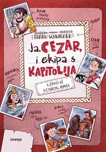 Knjiga Ja, Cezar i ekipa s Kapitolija: uživo iz starog Rima autora Frank Schwieger izdana 2022 kao tvrdi dostupna u Knjižari Znanje.