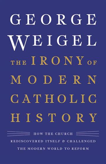Knjiga Irony of Modern Catholic History autora George Weigel izdana 2019 kao tvrdi uvez dostupna u Knjižari Znanje.