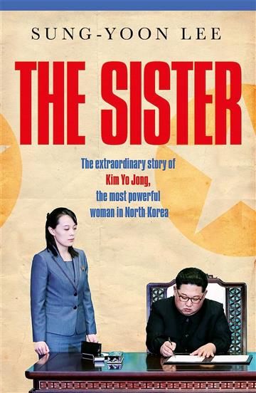Knjiga Sister: Extraordinary story of Kim Yo Jong autora Sung-Yoon Lee izdana 2023 kao meki uvez dostupna u Knjižari Znanje.