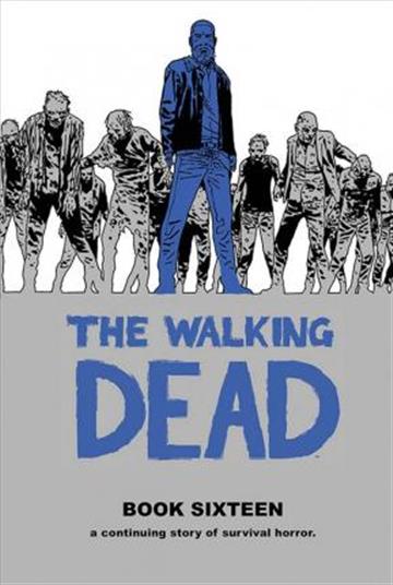 Knjiga Walking Dead Book 16 autora Robert Kirkman izdana 2019 kao tvrdi uvez dostupna u Knjižari Znanje.