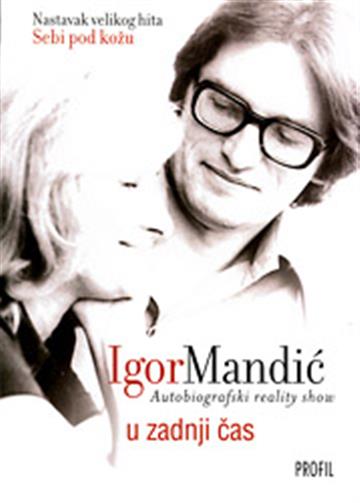 Knjiga U zadnji čas: autobiografski reality show autora Igor Mandić izdana 2009 kao meki uvez dostupna u Knjižari Znanje.