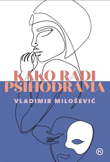 Knjiga Kako radi psihodrama autora Vladimir Milošević izdana  kao meki uvez dostupna u Knjižari Znanje.