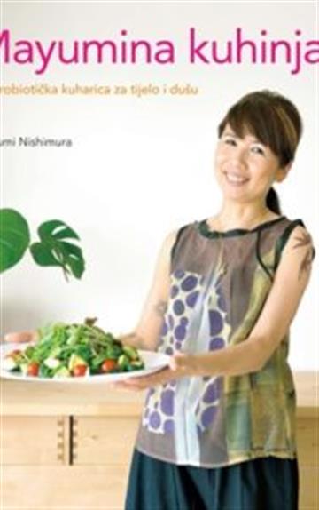 Knjiga Mayumina kuhinja autora Mayumi Nishimura izdana 2011 kao meki uvez dostupna u Knjižari Znanje.