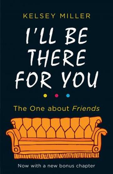 Knjiga I'll Be There For You autora Kelsey Miller izdana 2019 kao meki uvez dostupna u Knjižari Znanje.