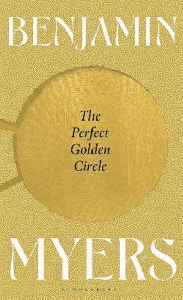 Knjiga Perfect Golden Circle autora Benjamin Myers izdana 2022 kao meki uvez dostupna u Knjižari Znanje.