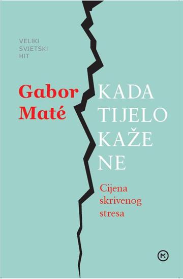 Knjiga Kada tijelo kaže ne autora Gabor Maté izdana 2020 kao meki uvez dostupna u Knjižari Znanje.