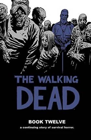 Knjiga Walking Dead Book 12 autora Robert Kirkman izdana 2015 kao tvrdi uvez dostupna u Knjižari Znanje.