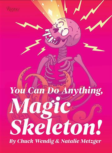 Knjiga You Can Do Anything, Magic Skeleton! autora Chuck Wendig izdana 2023 kao tvrdi uvez dostupna u Knjižari Znanje.