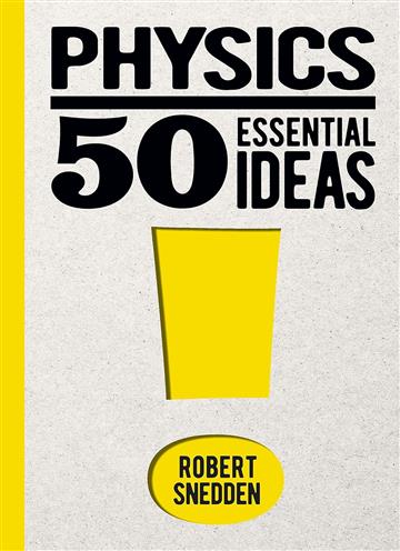 Knjiga Physics: 50 Essential Ideas autora Robert Snedden izdana 2023 kao tvrdi uvez dostupna u Knjižari Znanje.