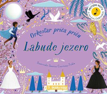 Knjiga Orkestar priča priču: Labuđe jezero autora Jessica Courtney-Tickle izdana 2019 kao tvrdi uvez dostupna u Knjižari Znanje.
