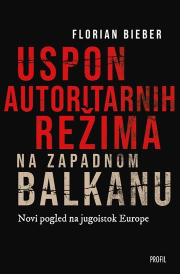 Knjiga Uspon autoritarnih režima na zapadnom Balkanu autora Florian Bieber izdana 2022 kao meki uvez dostupna u Knjižari Znanje.