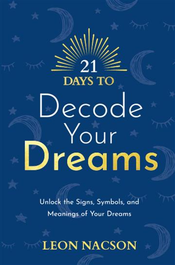 Knjiga 21 Days to Decode Your Dreams autora Leon Nacson izdana 2023 kao meki uvez dostupna u Knjižari Znanje.