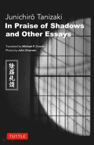 Knjiga In Praise of Shadows and Other Essays autora Junichiro Tanizaki izdana 2026 kao tvrdi uvez dostupna u Knjižari Znanje.