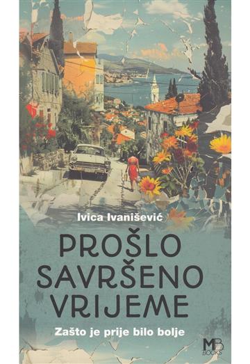 Knjiga Prošlo savršeno vrijeme autora Ivica Ivanišević izdana 2024 kao meki uvez dostupna u Knjižari Znanje.