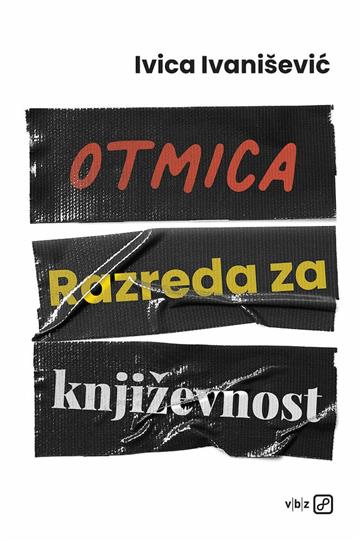 Knjiga Otmica Razreda za književnost autora Ivica Ivanišević izdana 2024 kao tvrdi uvez dostupna u Knjižari Znanje.