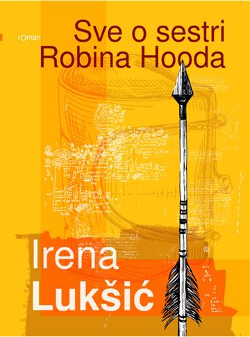 Knjiga Sve o sestri Robina Hooda autora Irena Lukšić izdana 2018 kao meki uvez dostupna u Knjižari Znanje.