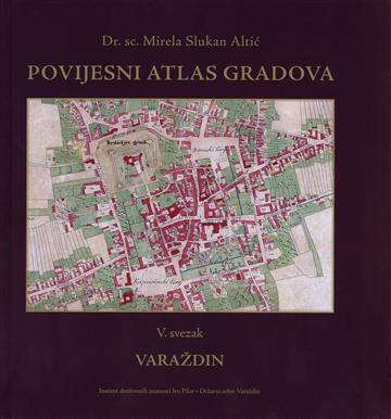 Knjiga Povijesni atlas gradova - Varaždin autora Mirela Slukan-Altić izdana 2009 kao tvrdi uvez dostupna u Knjižari Znanje.