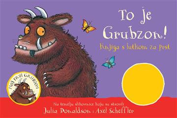 Knjiga To je Grubzon! Knjiga s lutkom za prst autora Julia Donaldson izdana 2022 kao tvrdi uvez dostupna u Knjižari Znanje.