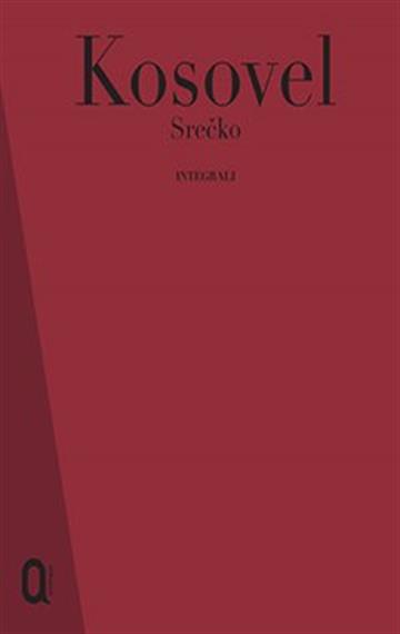 Knjiga Integrali autora Srečko Kosovel izdana 2019 kao Tvrdi uvez dostupna u Knjižari Znanje.