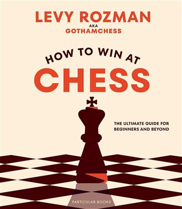 Knjiga How to Win At Chess autora Levy Rozman izdana 2023 kao tvrdi uvez dostupna u Knjižari Znanje.