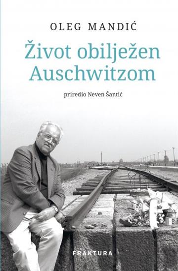 Knjiga Život obilježen Auschwitzom autora Oleg Mandić izdana 2023 kao tvrdi uvez dostupna u Knjižari Znanje.