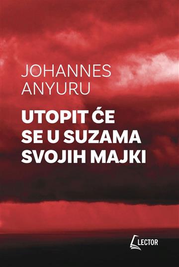 Knjiga Utopit ću se u suzama svojih majki autora Johannes Anyuru izdana 2023 kao meki uvez dostupna u Knjižari Znanje.