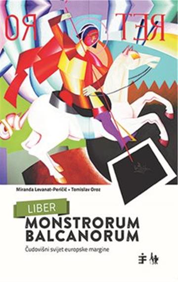 Knjiga Liber Monstrorum Balcanorum autora Miranda Levanant-Peričić izdana 2020 kao meki uvez dostupna u Knjižari Znanje.