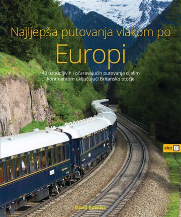 Knjiga Najljepša putovanja vlakom po Europi autora David Bowden izdana 2024 kao tvrdi dostupna u Knjižari Znanje.