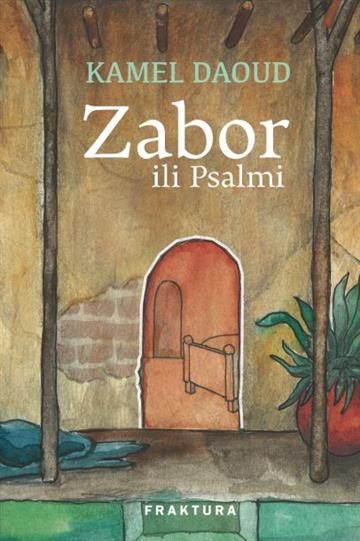 Knjiga Zabor ili Psalmi autora Kamel Daoud izdana  kao  dostupna u Knjižari Znanje.