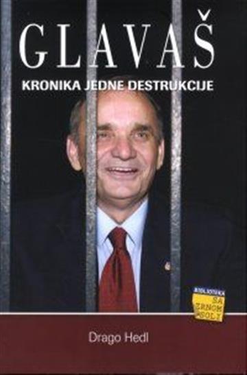 Knjiga Glavaš - kronika jedne destrukcije autora Drago Hedl izdana 2013 kao  dostupna u Knjižari Znanje.