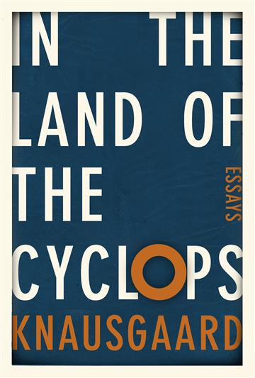 Knjiga In the Land of the Cyclops autora Karl Ove Knausgaard izdana 2021 kao tvrdi uvez dostupna u Knjižari Znanje.